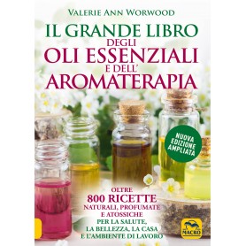 Il grande libro degli oli essenziali e dell’aromaterapia 